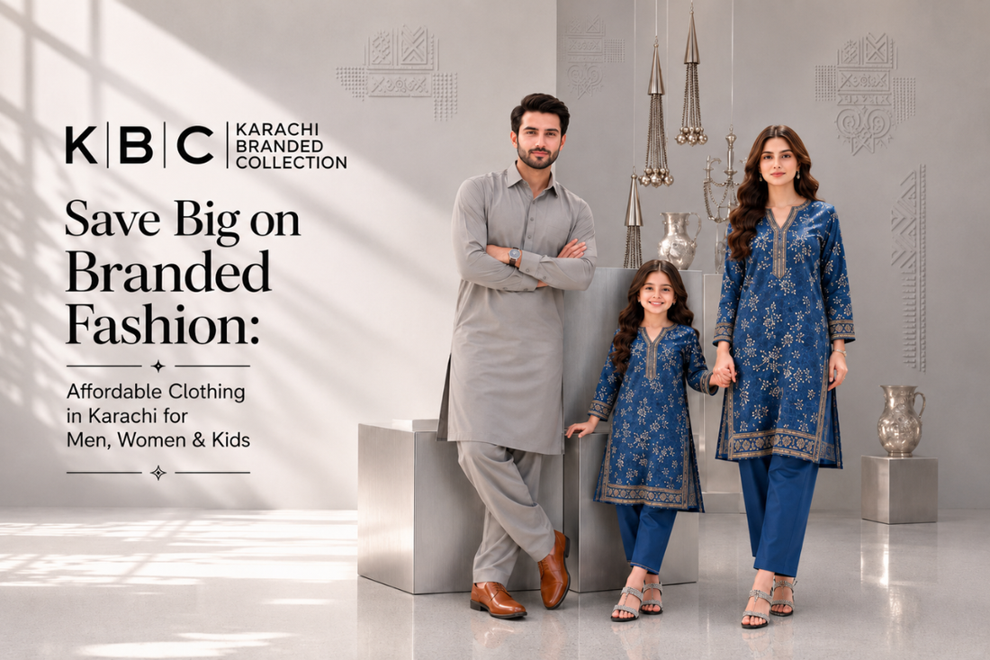 Tips to Save Big on Branded Fashion: Affordable Clothing in Karachi for Men, Women & Kids