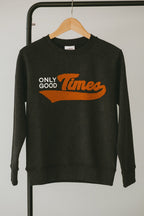 Black “Only Good Times” Sweatshirt