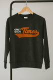 Black “Only Good Times” Sweatshirt